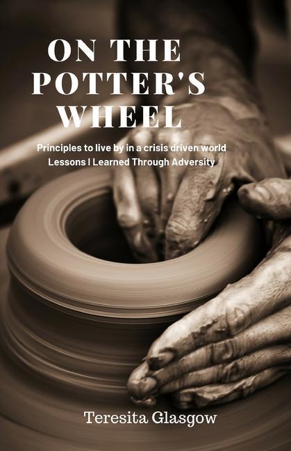 On The Potter‘s Wheel: Principles to Live by in a Crisis Driven World