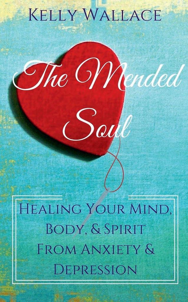 The Mended Soul - Healing Your Mind Body & Spirit From Anxiety & Depression