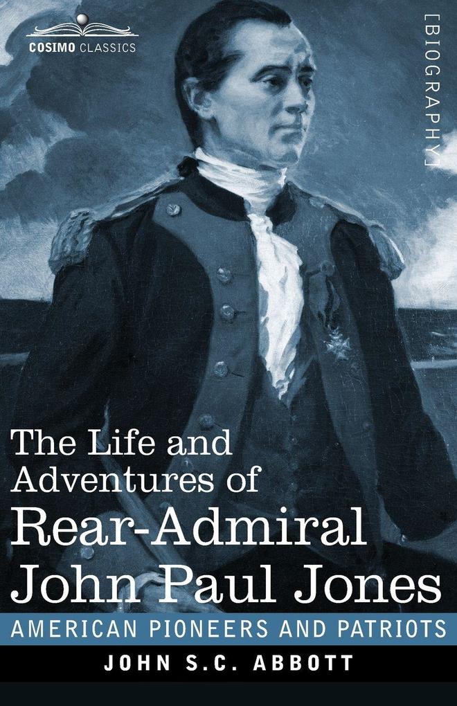 The Life and Adventures of Rear-Admiral John Paul Jones Illustrated
