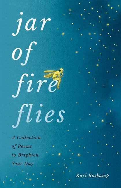 Jar of Fireflies: A Collection of Poems to Brighten Your Day