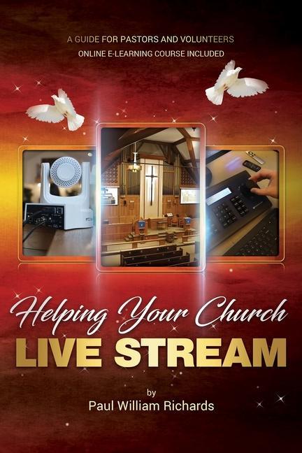 Helping Your Church Live Stream: How to spread the message of God with live streaming - Your guide to church video production digital donations and