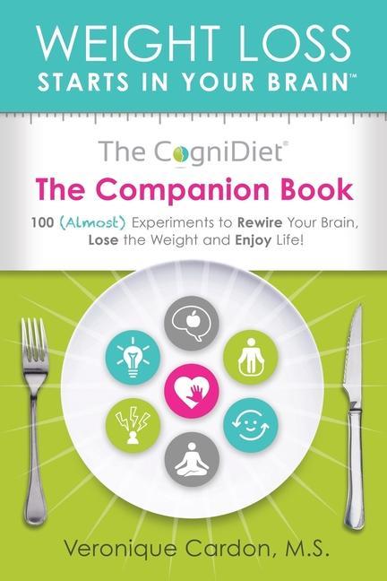 The CogniDiet Companion Book: 100 (Almost) Experiments to Rewire Your Brain Lose the Weight and Enjoy Life