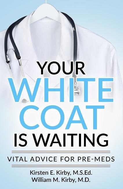 Your White Coat is Waiting: Vital Advice for Pre-Meds