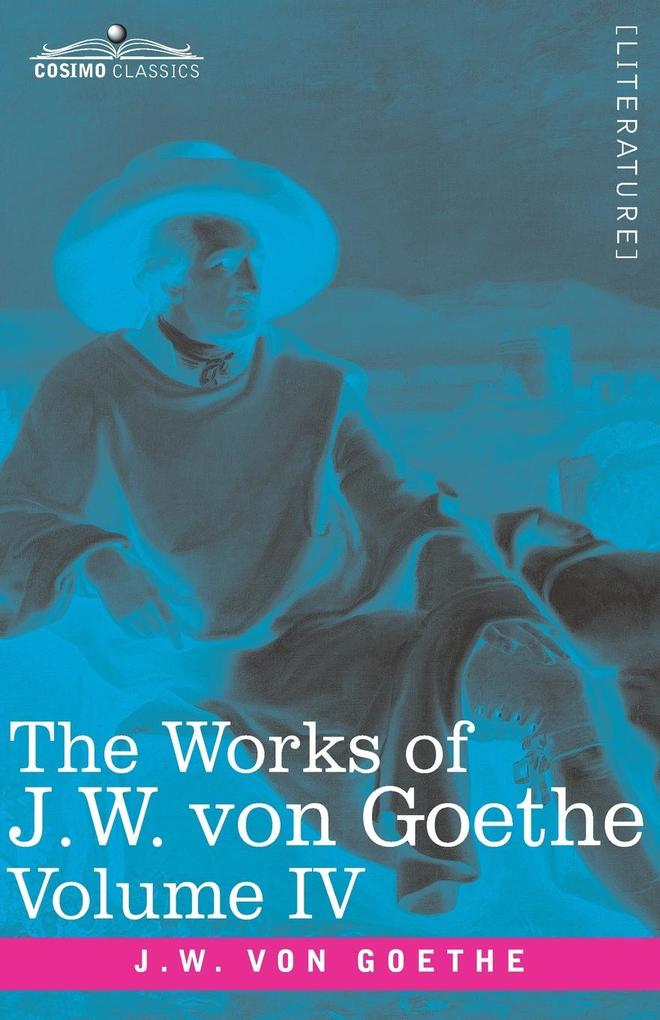 The Works of J.W. von Goethe Vol. IV (in 14 volumes)