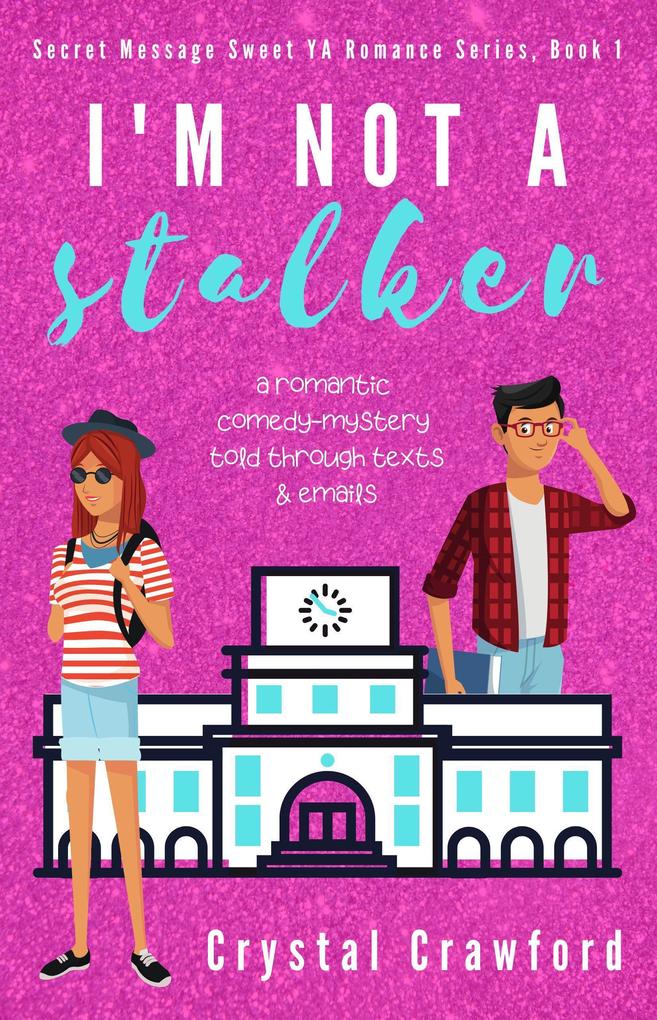 I‘m Not a Stalker (Secret Messages Sweet YA Romance Series #1)