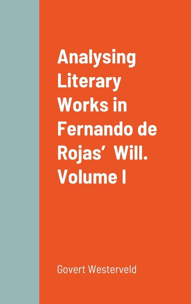 Analysing Literary Works in Fernando de Rojas‘ Will. Volume I