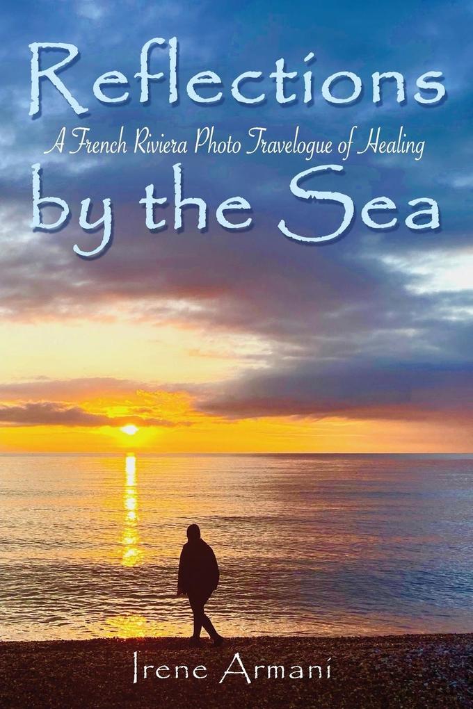 Reflections by the Sea: A French Riviera Photo Travelogue of Healing