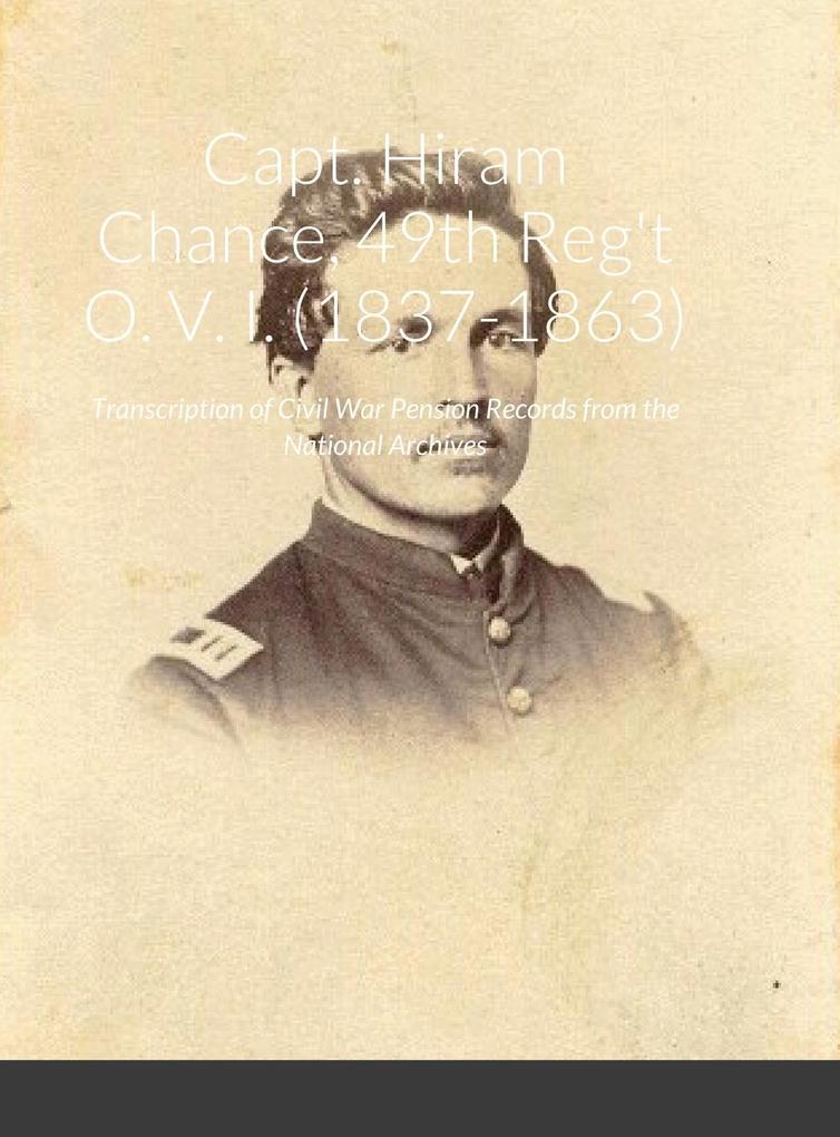 Capt. Hiram Chance 49th Reg‘t O. V. I. (1837-1863)