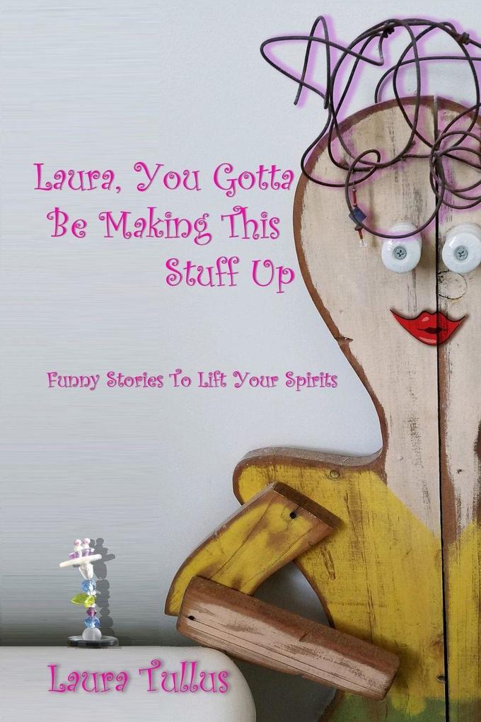 Laura You Gotta be Making This Stuff Up