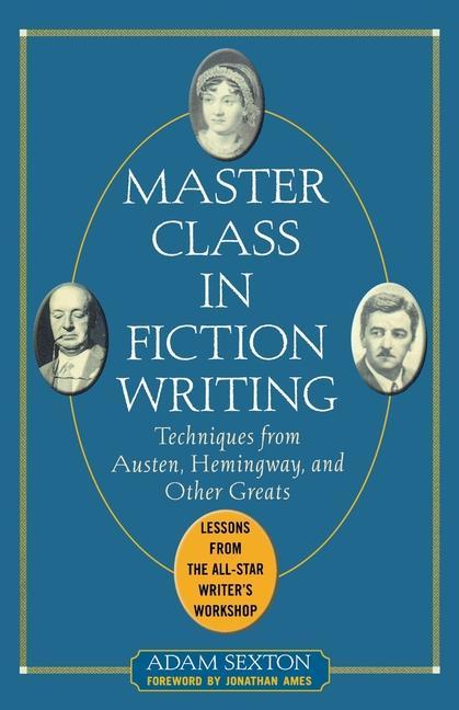 Master Class in Fiction Writing: Techniques from Austen Hemingway and Other Greats