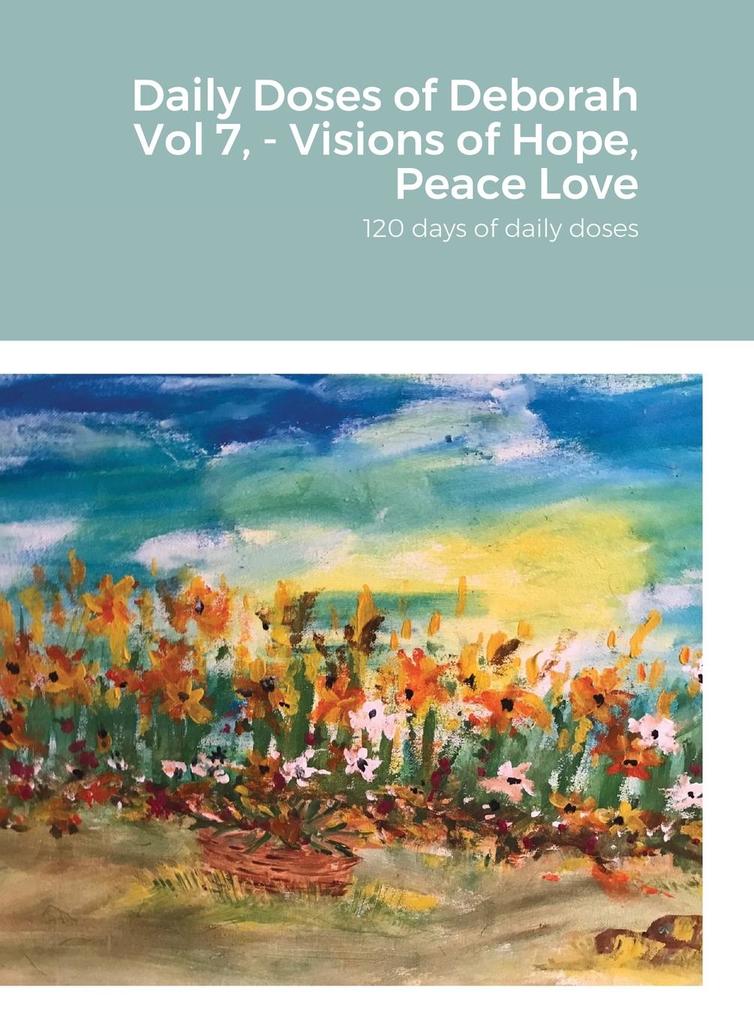 Daily Doses of Deborah Vol 7 - Visions of Hope Peace Love