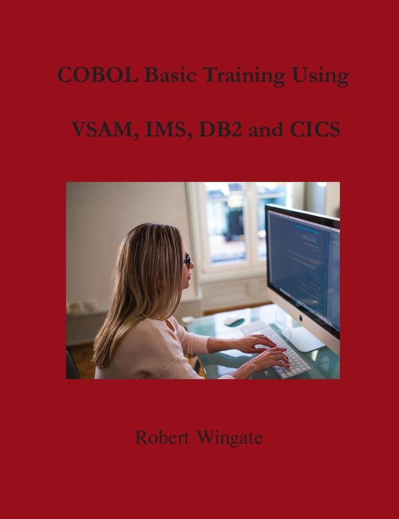 COBOL Basic Training Using VSAM IMS DB2 and CICS