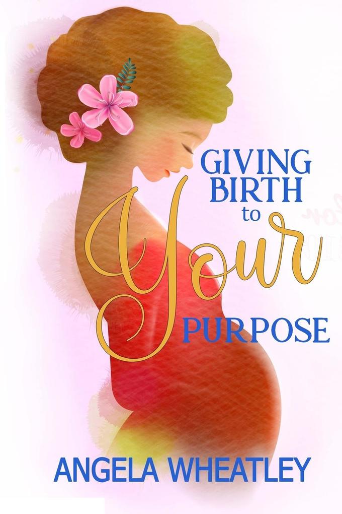 Giving Birth To Your Purpose