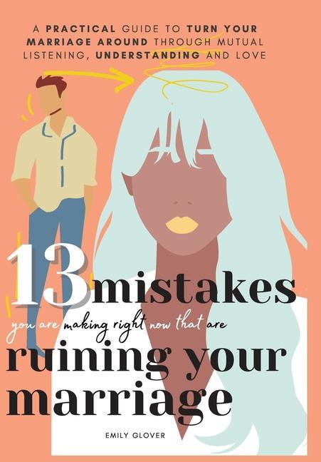 13 Mistakes You Are Making Right Now That Are Ruining Your Marriage