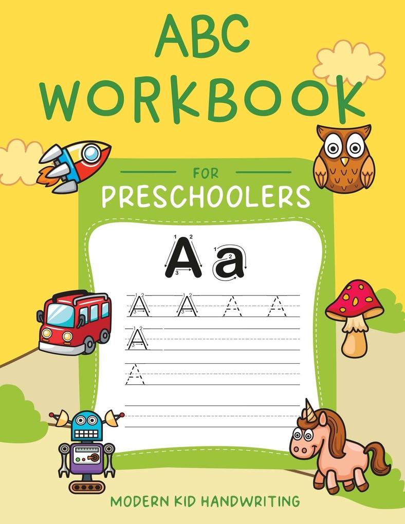 ABC Workbook for Preschoolers: My First Learn to Write Book with Tracing Letters Practice for Pre K Kindergarten and Kids Ages 3-5. Have Fun Learnin