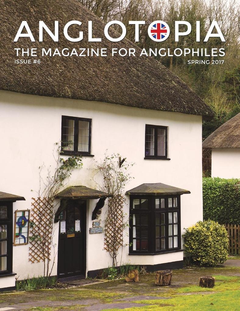 Anglotopia Magazine - Issue #6 - The Anglophile Magazine - British Airways Winchester Police Box Milton Abbas London Smog and More!
