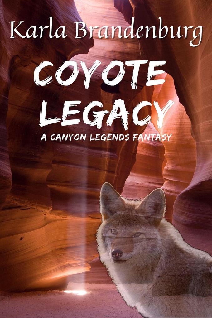 Coyote Legacy: A Canyon Legends Fantasy