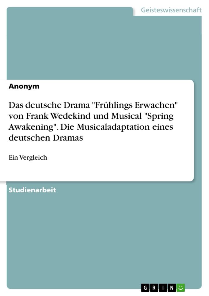 Das deutsche Drama Frühlings Erwachen von Frank Wedekind und Musical Spring Awakening. Die Musicaladaptation eines deutschen Dramas