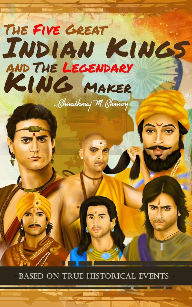The Five Great Indian Kings and the Legendary King Maker