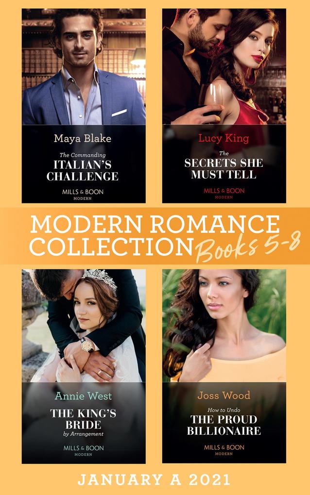 Modern Romance January 2021 A Books 5-8: The Commanding Italian‘s Challenge / The Secrets She Must Tell / The King‘s Bride by Arrangement / How to Undo the Proud Billionaire