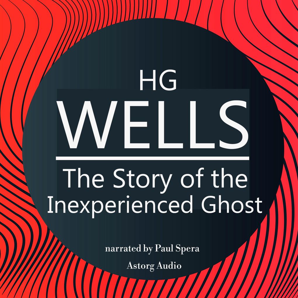 HG Wells : The Story of the Inexperienced Ghost