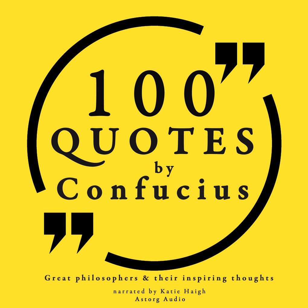 100 quotes by Confucius: Great philosophers & their inspiring thoughts