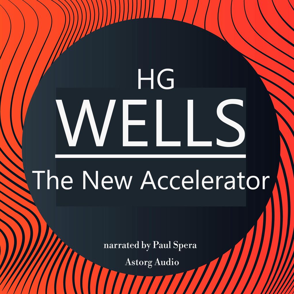HG Wells : The New Accelerator