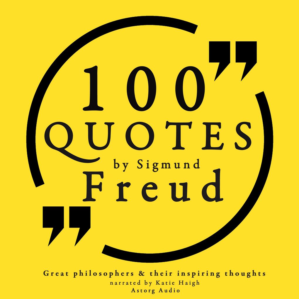 100 quotes by Sigmund Freud creator of psychoanalysis