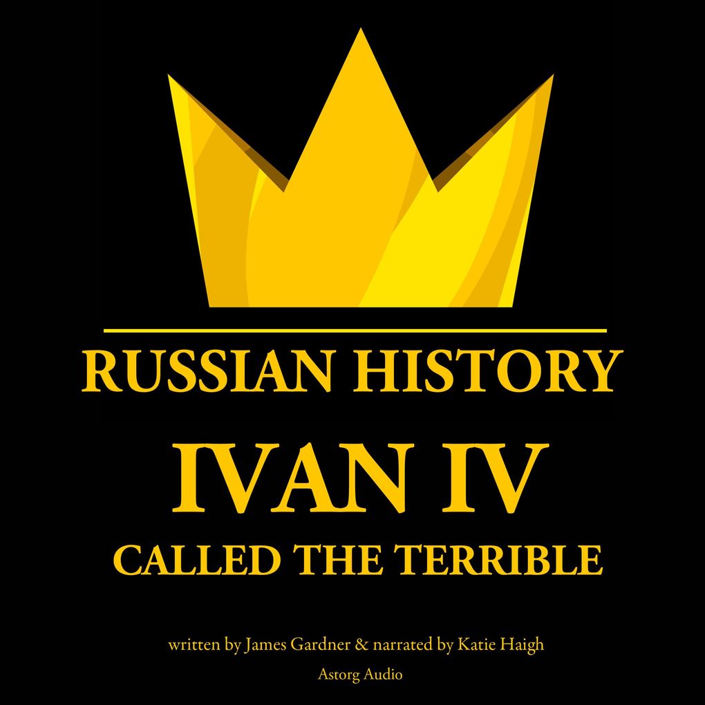 Ivan IV Called the Terrible Tsar of Moscovy