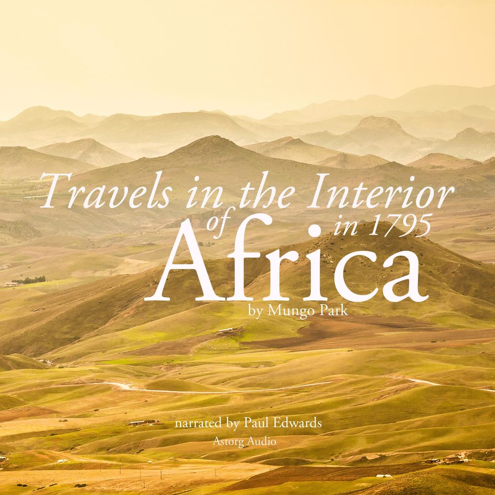 Travels in the interior of Africa in 1795 by Mungo Park the explorer