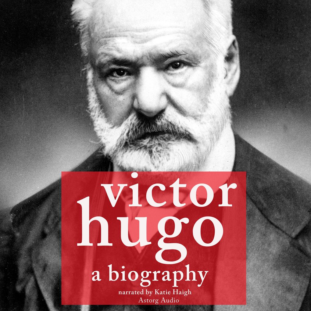 Victor Hugo a Biography