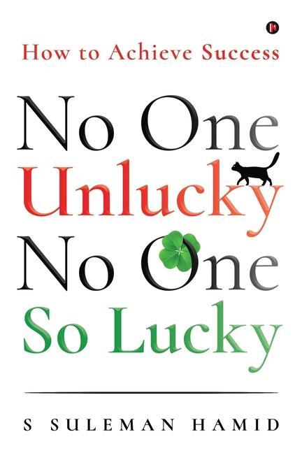 No One Unlucky No One So Lucky!: How to achieve success