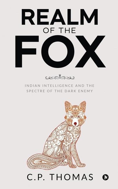 Realm of the Fox: Indian Intelligence and the Spectre of the Dark Enemy