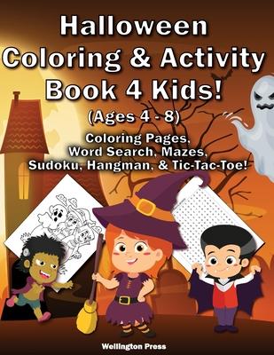 Halloween Coloring & Activity Book 4 Kids: Halloween Coloring Pages - Word Search - Mazes - Sudoku - Sugar Skulls - Hangman - Tic-Tac-Toe