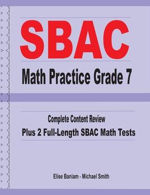 SBAC Math Practice Grade 7: Complete Content Review Plus 2 Full-length SBAC Math Tests