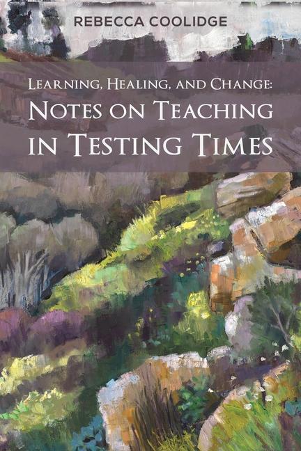 Learning Healing and Change: Notes on Teaching in Testing Times