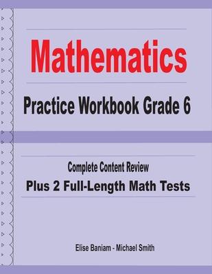 Mathematics Practice Workbook Grade 6: Complete Content Review Plus 2 Full-length Math Tests