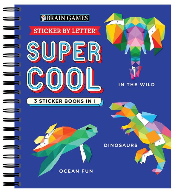 Brain Games - Sticker by Letter: Super Cool - 3 Sticker Books in 1 (30 Images to Sticker: In the Wild Dinosaurs Ocean Fun)