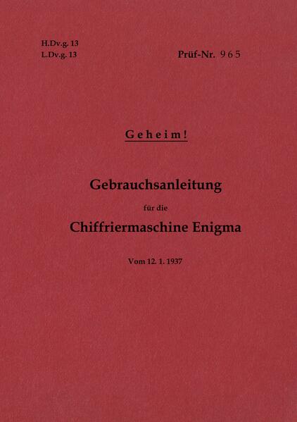 H.Dv.g. 13 L.Dv.g. 13 Gebrauchsanleitung für die Chiffriermaschine Enigma - Geheim