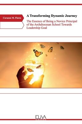A Transforming Dynamic Journey: The Essence of Being a Novice Principal of the Archdiocesan School Towards Leadership Goal