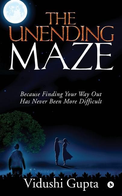 The Unending Maze: Because Finding Your Way Out Has Never Been More Difficult