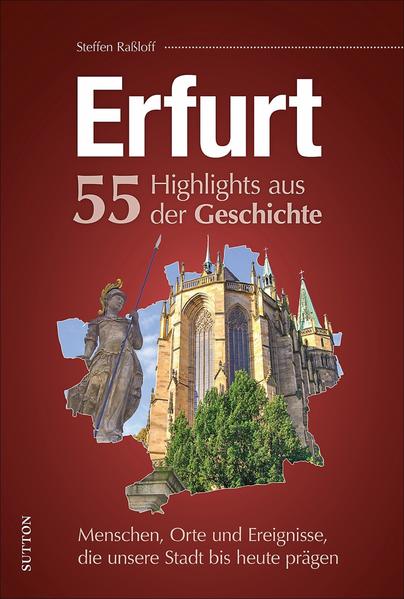 Erfurt. 55 Highlights aus der Geschichte - Steffen Raßloff