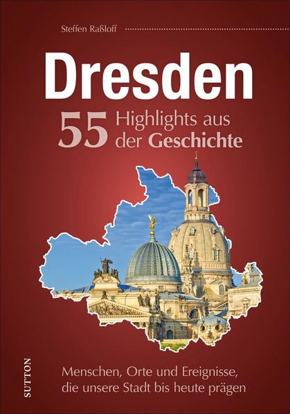 Dresden. 55 Highlights aus der Geschichte - Steffen Raßloff