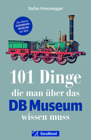 101 Dinge die man über das DB Museum wissen muss