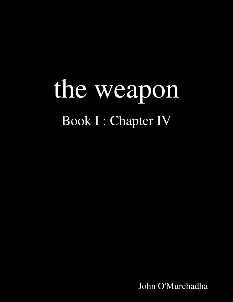 The Weapon Book I : Chapter IV