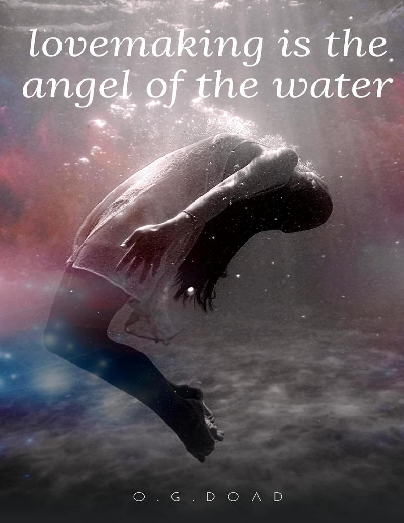 Lovemaking Is the Angel of the Water