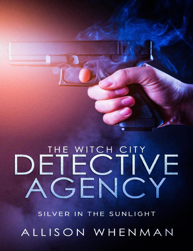 The Witch City Detective Agency: Silver In The Sunlight