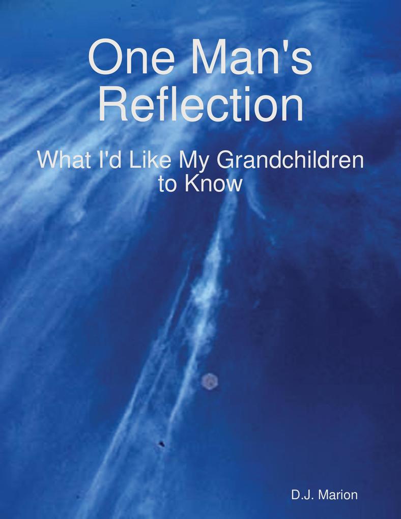 One Man‘s Reflection: What I‘d Like My Grandchildren to Know