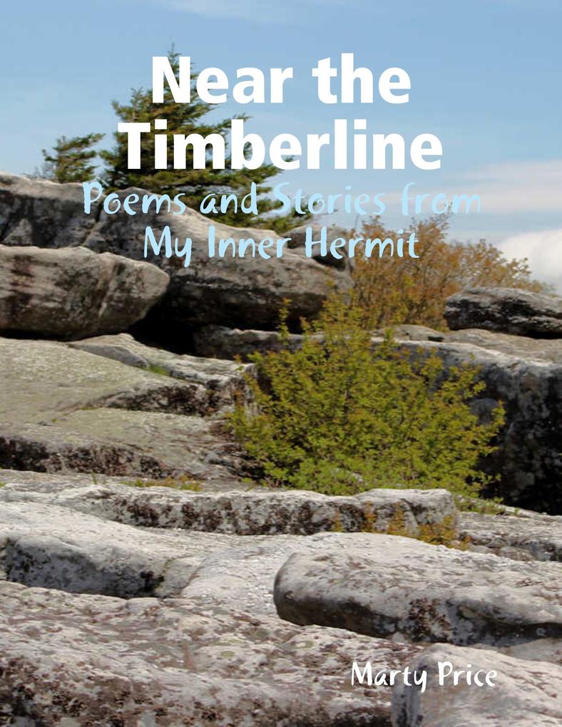 Near the Timberline: Poems and Stories from My Inner Hermit