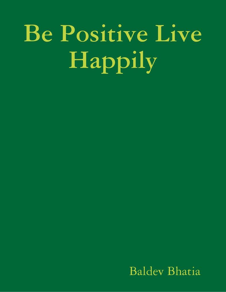 Be Positive Live Happily